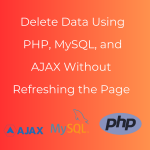 Delete Data Using PHP, MySQL, and AJAX Without Refreshing the Page